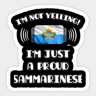 I'm Not Yelling I'm A Proud Sammarinese - Gift for Sammarinese With Roots From San Marino Sticker